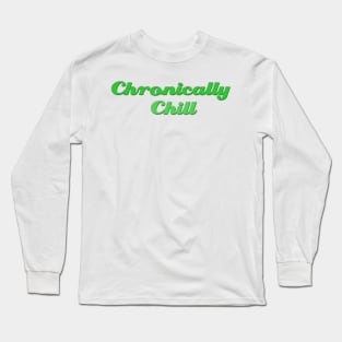 Chronically Ch(ill) Green Long Sleeve T-Shirt